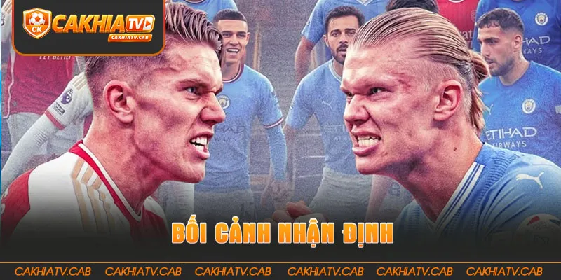 Bối cảnh Nhận Định Arsenal Vs Man City 16 8 2026