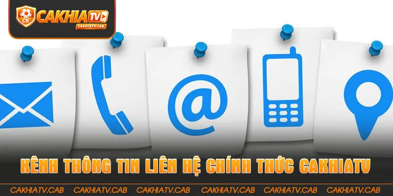 Các kênh Thông tin liên hệ chính thức tại CakhiaTV 