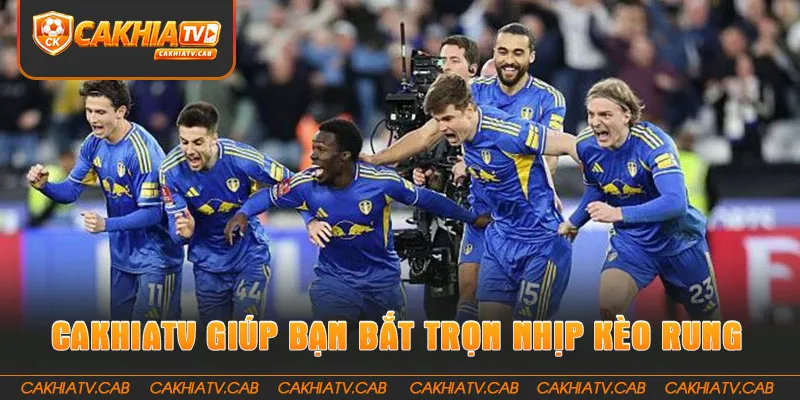 CakhiaTV giúp bạn bắt trọn mọi nhịp Kèo Rung 