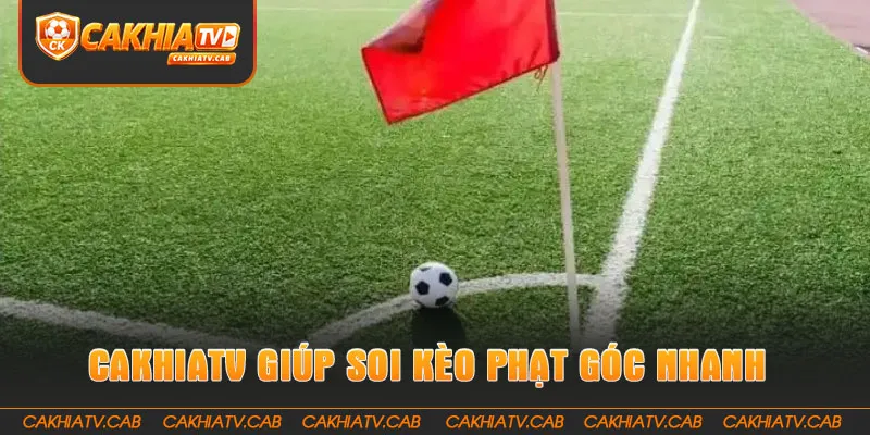 CakhiaTV giúp soi Kèo Phạt Góc nhanh và trực quan 