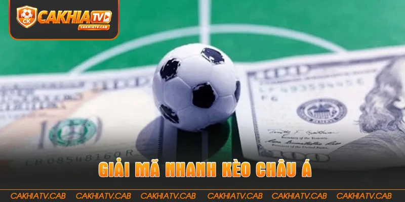 Giải mã nhanh Kèo Châu Á cho người mới 