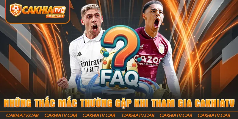Câu hỏi thường gặp khi sử dụng Cakhiatv