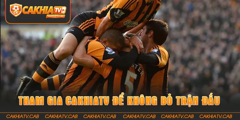 Tham gia CakhiaTV để không bỏ sót trận đấu