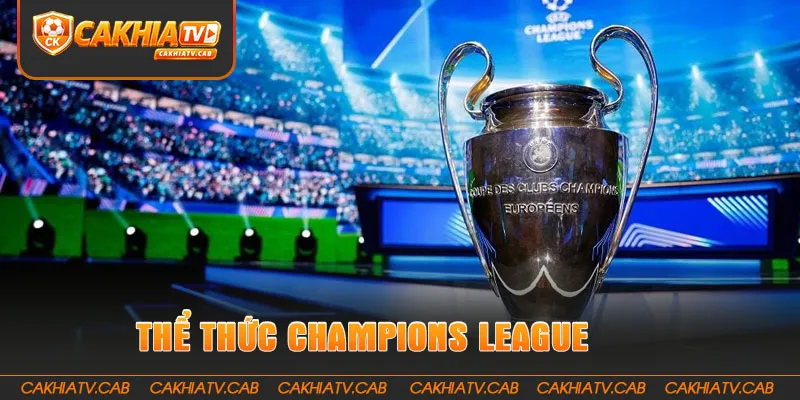 Thể thức Champions League tạo nên hành trình tranh cúp nghẹt thở 