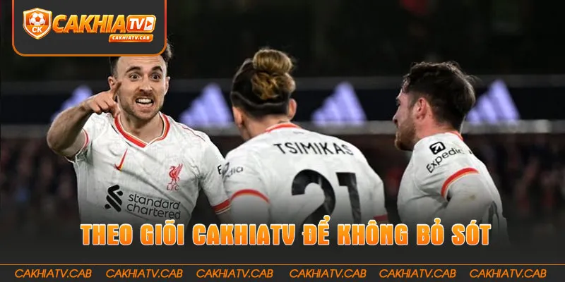 Theo giõi CakhiaTV để không bỏ sót trận đấu nào