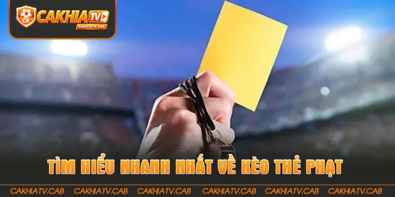 Tìm hiểu nhanh nhất về kèo thẻ phạt