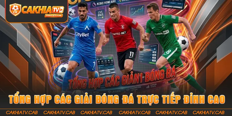 Các giải bóng đá trực tiếp nổi bật trên Cakhiatv